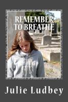 Remember to Breathe: Childhood Abuse and Adult Depression 1540675394 Book Cover