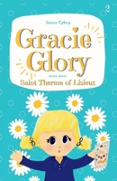 Gracie Glory learns about Saint Therese of Lisieux: Catholic chapter book for kids (Gracie Glory And The Saint Stories) B0CWMV4GSD Book Cover