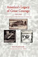 America's Legacy of Great Courage: 1929-1945: 12 years of depression followed by 4 years of a world at war 1425747191 Book Cover