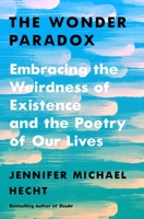 The Wonder Paradox: Embracing the Weirdness of Existence and the Poetry of Our Lives 0374292744 Book Cover