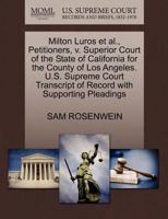 Milton Luros et al., Petitioners, v. Superior Court of the State of California for the County of Los Angeles. U.S. Supreme Court Transcript of Record with Supporting Pleadings 1270543725 Book Cover