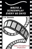 Write a Screenplay Every 60 Days: From Concept to Production 1507843364 Book Cover