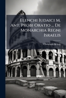 Elenchi Iudaici M. Ant. Probi Oratio ... De Monarchia Regni Israelis ... 1178604462 Book Cover