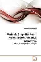 Variable Step-Size Least Mean Fourth Adaptive Algorithm: Basics, Concepts and Analysis 3639249399 Book Cover