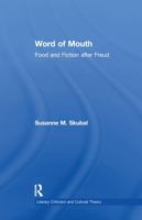 Word of Mouth: Food and Fiction After Freud (Literary Criticism and Cultural Theory.) 1138997544 Book Cover