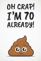 Oh Crap! I'm 70 Already!: Funny 70th Birthday Diary Journal Gift 1710241888 Book Cover