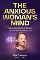 The Anxious Woman's Mind: The Science-Backed Guide to Understanding Anxiety in Women, Calming Your Nervous System, and Reclaiming a Life That Feels Like Yours (Vitality Press Anxiety) B0HCXNVB94 Book Cover