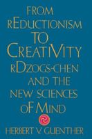 From Reductionism to Creativity: Rdzogs-Chen and the New Science of Mind 087773450X Book Cover