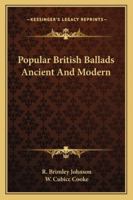 Popular British Ballads Ancient And Modern 1430459875 Book Cover