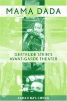 Mama Dada: Gertrude Stein's Avant Garde Theater (Studies in Modern Drama) 0415977231 Book Cover