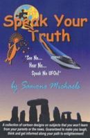Speak Your Truth: See No...Hear No...Speak No UFOs 0865343616 Book Cover