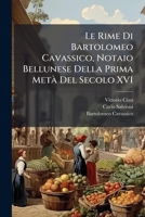 Le Rime Di Bartolomeo Cavassico, Notaio Bellunese Della Prima MetÃ Del Secolo XVI (Italian Edition) 1023803046 Book Cover