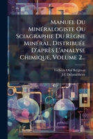 Manuel Du MinÃ(c)ralogiste Ou Sciagraphie Du Règne MinÃ(c)ral, DistribuÃ(c)e D'après L'analyse Chimique, Volume 2... (French Edition) 1024683834 Book Cover