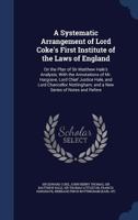 A Systematic Arrangement of Lord Coke's First Institute of the Laws of England: On the Plan of Sir Matthew Hale's Analysis; With the Annotations of ... and a New Series of Notes and Refere 1376599376 Book Cover