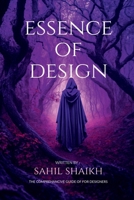 Essence of Design: The Essence of Design: Principles, Creativity, and Impact B0F29DDLTN Book Cover