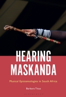 Hearing Maskanda: Musical Epistemologies in South Africa 1501377809 Book Cover