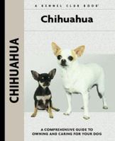 Chihuahua: A Comprehensive Guide to Owning and Caring for Your Dog 159378239X Book Cover
