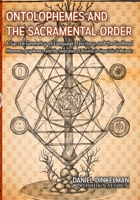 Ontolophemes and the Sacramental Order: A Sacred Geometry of Language, Territory, and the Godhead: Phonemes, graphemes, and the invocation of divinity B0FGJ8P1JD Book Cover