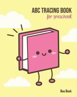 ABC Tracing Book For Preschool: Coloring And Letter Tracing Book for Preschoolers, Kids, Kindergarten And Toddlers, Letter Tracing Books for Kids Ages 3-5 & Kindergarten and Letter Tracing Workbook 1099613272 Book Cover