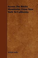 Across the Rocky Mountains, from New York to California: With a Visit to the Celebrated Mormon Colony at the Great Salt Lake 1275688373 Book Cover