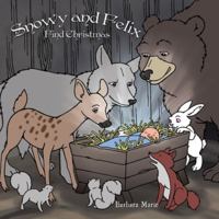 Snowy and Felix Find Christmas 1438973926 Book Cover