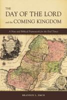 The Day of the Lord and the Coming Kingdom: A New and Biblical Framework for the End Times 0998928801 Book Cover