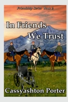 In Friends We Trust: Book Two in the Friendship series 1312513551 Book Cover