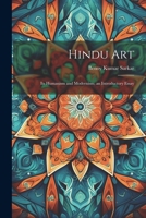 Hindu Art: Its Humanism and Modernism; an Introductory Essay 1021452475 Book Cover