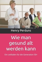 Wie man gesund alt werden kann: Ein Leitfaden für die Generation 50+ (German Edition) B0FGHWDWJV Book Cover