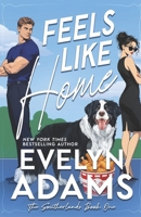 Feels Like Home: An Opposites Attract Small Town Romance (The Southerlands) B0H8FVZD2K Book Cover