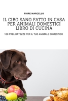 Il Cibo Sano Fatto in Casa Per Animali Domestici Libro Di Cucina 1804653799 Book Cover