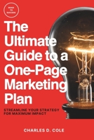 The Ultimate Guide to a One-Page Marketing Plan: Streamline Your Strategy for Maximum Impact B0C2SG67GG Book Cover