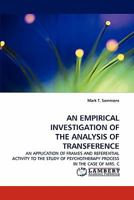 AN EMPIRICAL INVESTIGATION OF THE ANALYSIS OF TRANSFERENCE: AN APPLICATION OF FRAMES AND REFERENTIAL ACTIVITY TO THE STUDY OF PSYCHOTHERAPY PROCESS IN THE CASE OF MRS. C 3843367973 Book Cover