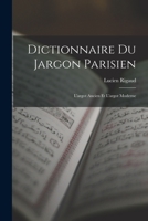 Dictionnaire du Jargon Parisien: L'argot Ancien et L'argot Moderne 1015624219 Book Cover