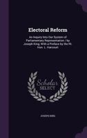 Electoral Reform: An Inquiry Into Our System Of Parliamentary Representation 1358308640 Book Cover