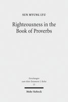 Righteousness in the Book of Proverbs (Forschungen zum Alten Testament. 2. Reihe) 3161498720 Book Cover