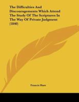 The Difficulties And Discouragements Which Attend The Study Of The Scriptures In The Way Of Private Judgment 1355690560 Book Cover