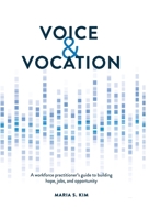 Voice and Vocation: A workforce practitioner's guide to building hope, jobs, and opportunity 1737117908 Book Cover