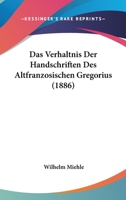 Das Verhaltnis Der Handschriften Des Altfranzosischen Gregorius (1886) 1160378460 Book Cover