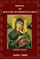 NOVENA TO OUR LADY OF PERPETUAL HELP: A Nine-Day Devotion of Faith, Hope, and Miracles B0FVWXZ9QR Book Cover