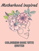 Motherhood Inspired Colouring Book With Quotes B09754G1R9 Book Cover