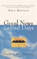Good News for Bad Days: Living a Soulful Life 0446675040 Book Cover