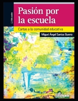 Pasión por la escuela: Cartas a la comunidad educativa (Miguel Ángel Santos Guerra) B08MHQHQRR Book Cover