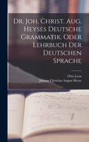 Dr. Joh. Christ. Aug. Heyses Deutsche Grammatik oder Lehrbuch der deutschen Sprache, Siebenundzwanzigster Auflage 1016557132 Book Cover