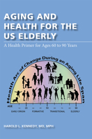 Aging and Health for the US Elderly: A Health Primer for Ages 60 to 90 Years 0826222439 Book Cover