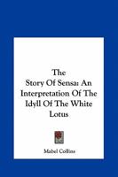 The story of Sensa: an interpretation of the idyll of the white lotus 0766148696 Book Cover