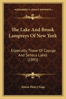 The Lake And Brook Lampreys Of New York: Especially Those Of Cayuga And Seneca Lakes 1167178203 Book Cover