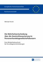 Die Mehrheitsentscheidung Ueber Die Gewinnthesaurierung Im Personenhandelsgesellschaftskonzern: Zum Minderheitenschutz Bei Grundlagenentscheidungen 3631647514 Book Cover