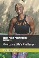 From Pain & Poverty to the Princess: Overcome Life's Challenges 1980803463 Book Cover