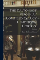 The Daltons of Virginia / Compiled by Lucy Henderson Horton. 1014100135 Book Cover